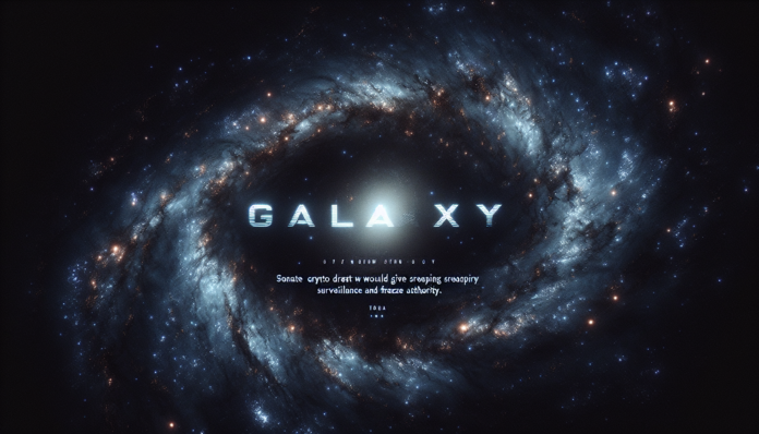 Galaxy: Senate crypto draft would give Treasury sweeping surveillance and freeze authority