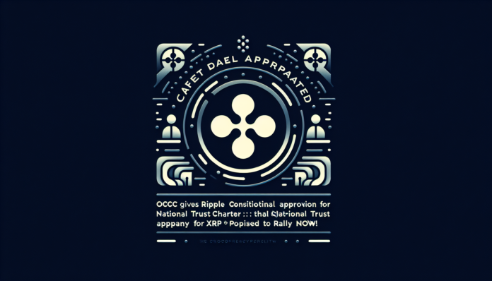 OCC Gives Ripple Conditional Approval for National Trust Charter; XRP Poised to Rally Now!