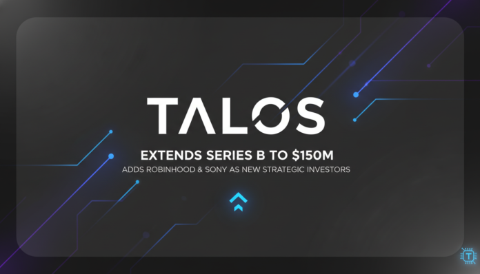 Talos extends Series B to $150M, adds Robinhood and Sony as new strategic investors