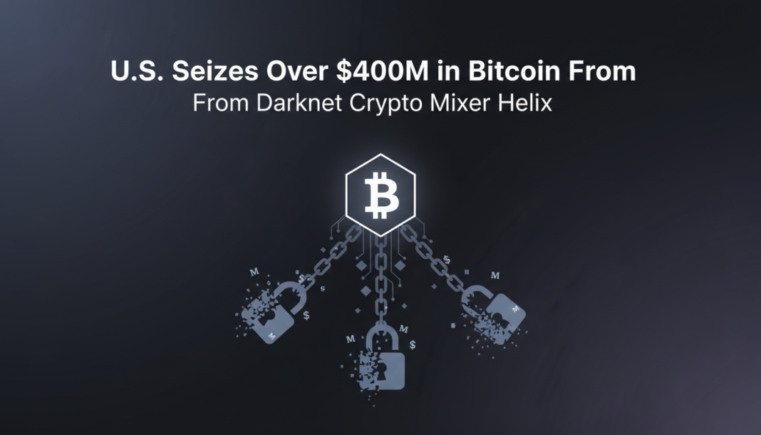 U.S. Seizes Over $400M in Bitcoin From Darknet Crypto Mixer Helix