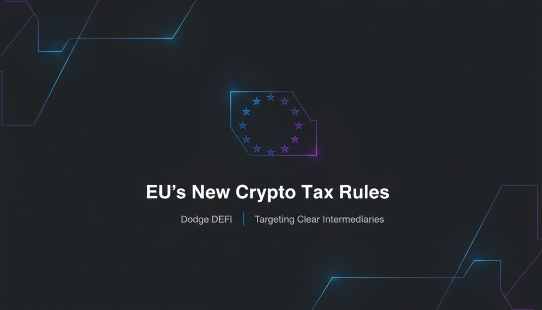 EU's New Crypto Tax Rules Dodge DeFi, Targeting Clear Intermediaries