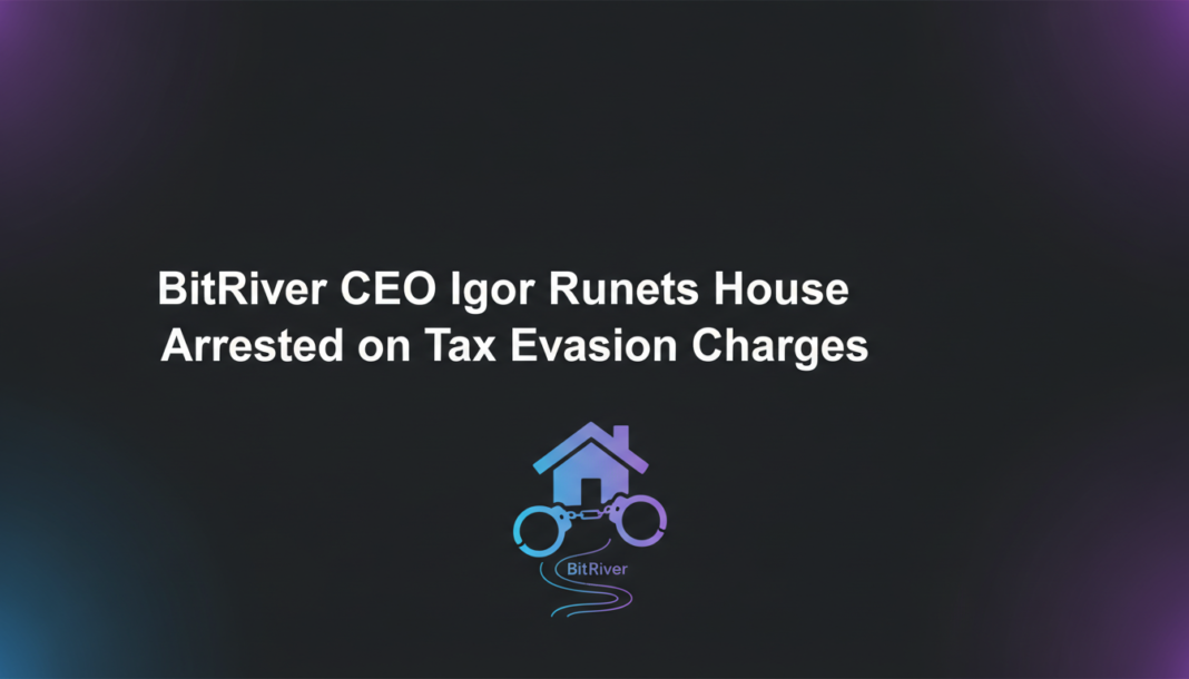 BitRiver CEO Igor Runets House Arrested on Tax Evasion Charges