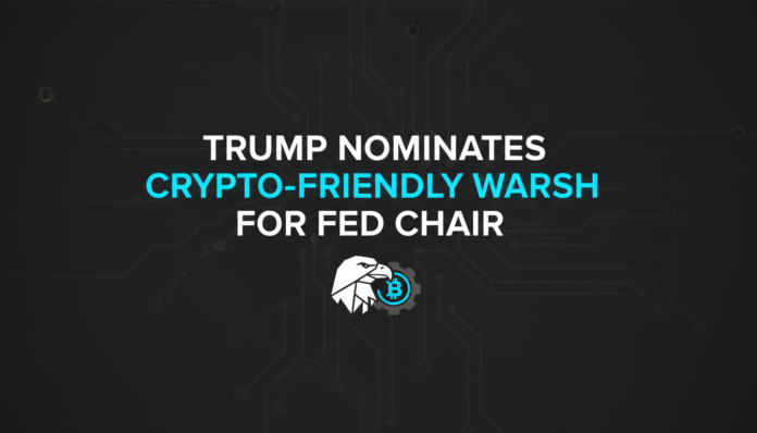 Trump Nominates Crypto-Friendly Warsh for Fed Chair