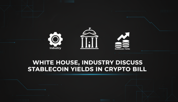 White House, Industry Discuss Stablecoin Yields in Crypto Bill