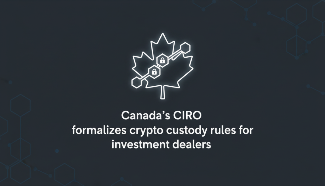 Canada's CIRO formalizes crypto custody rules for investment dealers