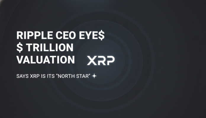 Ripple CEO Eyes $1 Trillion Valuation, Says XRP Is Its 