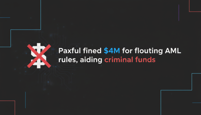 Paxful fined $4M for flouting AML rules, aiding criminal funds
