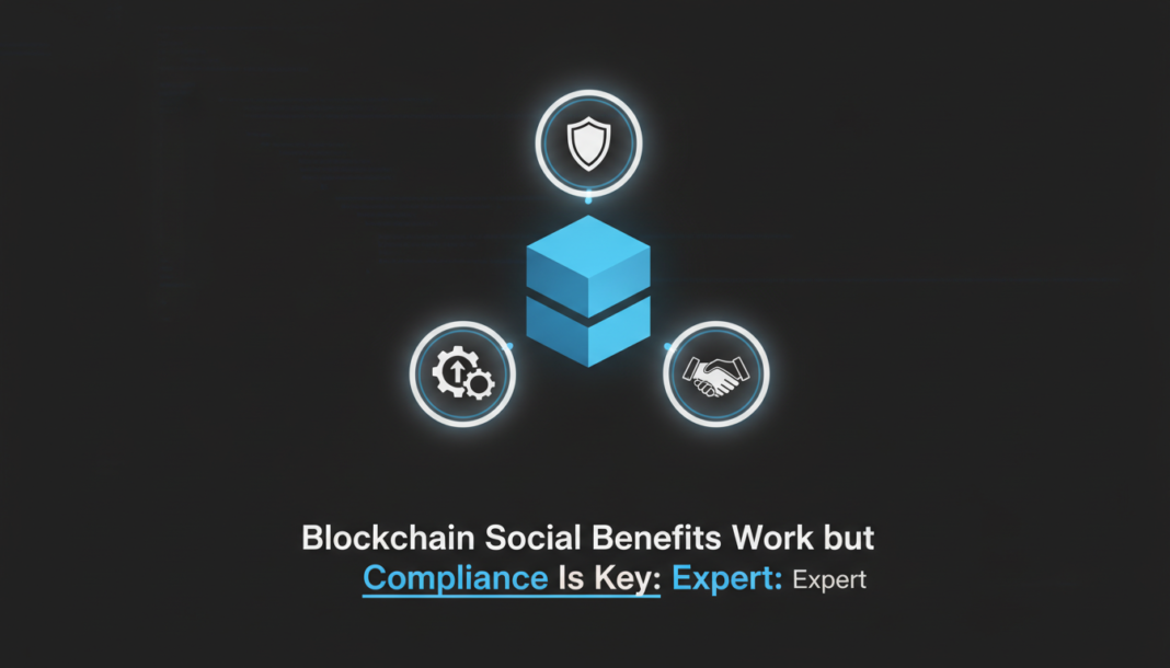 Blockchain Social Benefits Work but Compliance Is Key: Expert