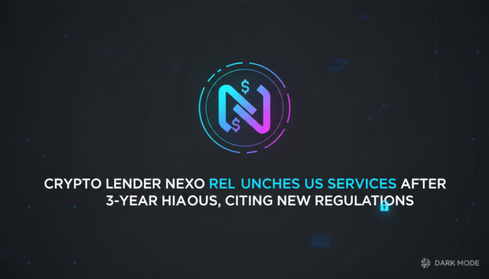 Crypto Lender Nexo Relaunches US Services After 3-Year Hiatus, Citing New Regulations