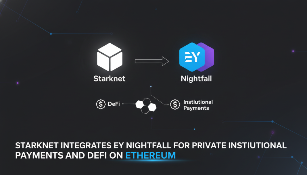 Starknet Integrates EY Nightfall for Private Institutional Payments and DeFi on Ethereum
