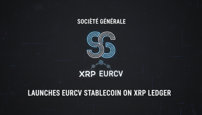 Société Générale Launches EURCV Stablecoin on XRP Ledger