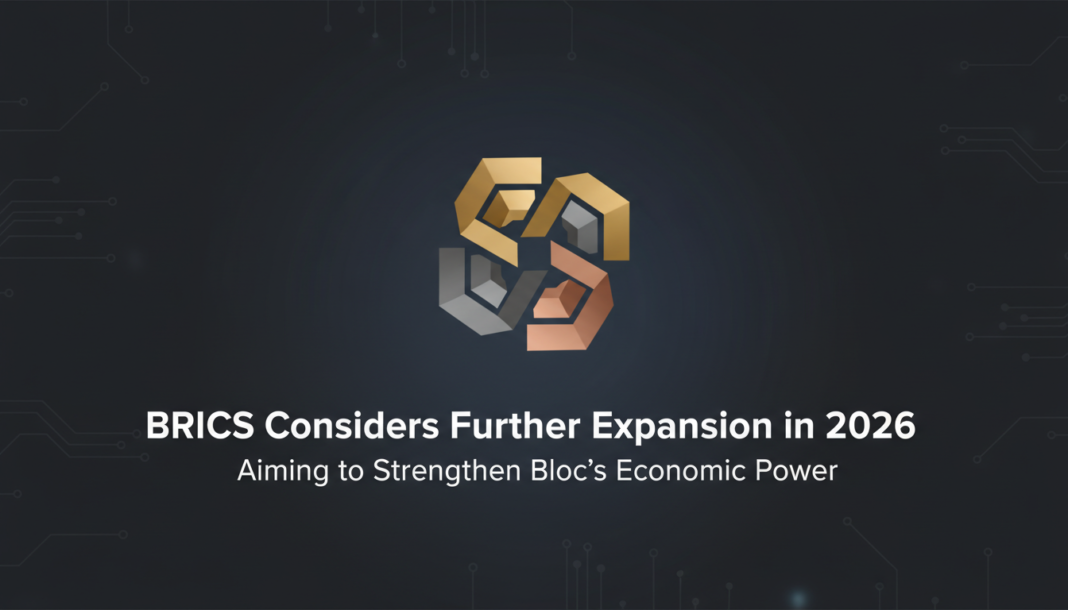 BRICS Considers Further Expansion in 2026, Aiming to Strengthen Bloc's Economic Power