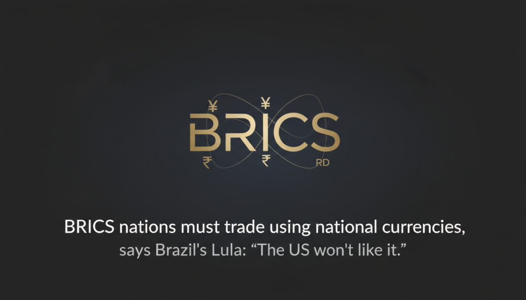 BRICS nations must trade using national currencies, says Brazil's Lula: “The US won't like it.”
