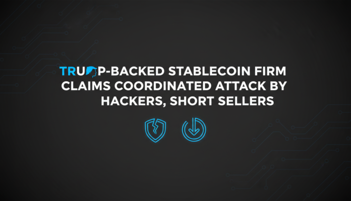 Trump-Backed Stablecoin Firm Claims Coordinated Attack by Hackers, Short Sellers