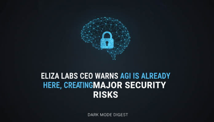 Eliza Labs CEO Warns AGI Is Already Here, Creating Major Security Risks