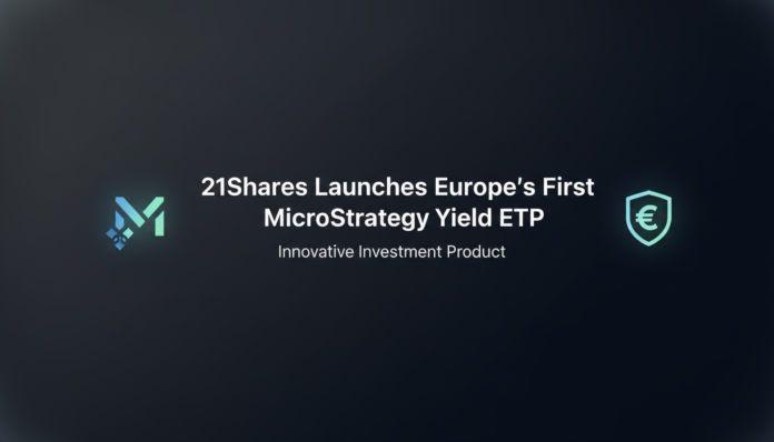 21Shares Launches Europe's First MicroStrategy Yield ETP