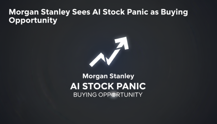 Morgan Stanley Sees AI Stock Panic as Buying Opportunity