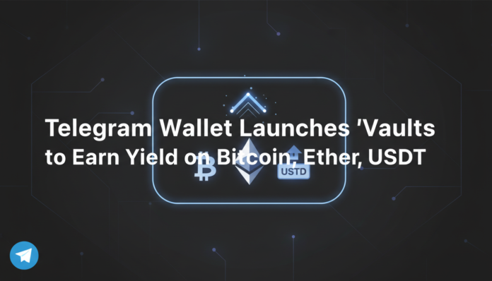 Telegram Wallet Launches 'Vaults' to Earn Yield on Bitcoin, Ether, USDT