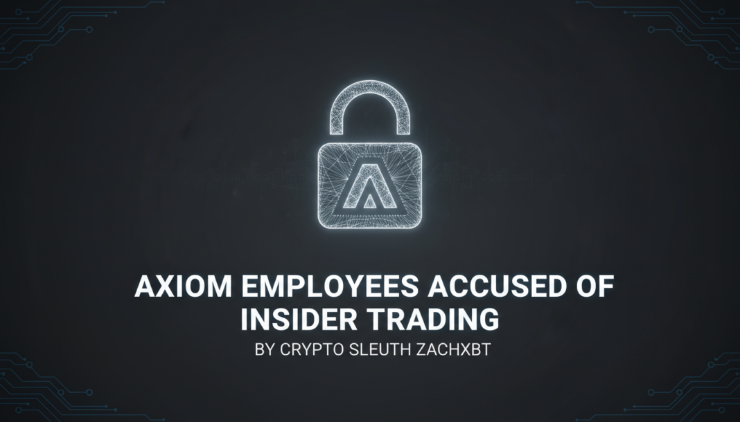Axiom employees accused of insider trading by crypto sleuth ZachXBT