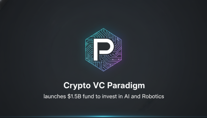 Crypto VC Paradigm launches $1.5B fund to invest in AI and robotics