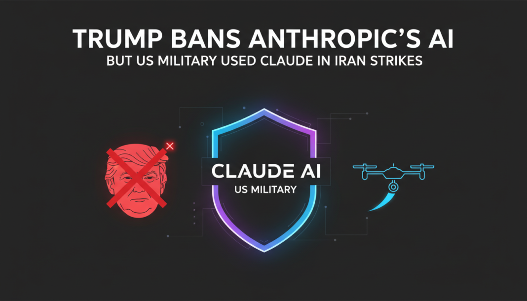 Trump Bans Anthropic's AI, But US Military Used Claude in Iran Strikes