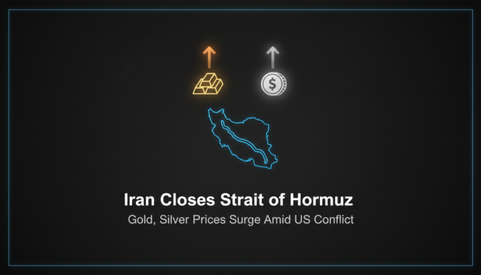 Iran Closes Strait of Hormuz; Gold, Silver Prices Surge Amid US Conflict