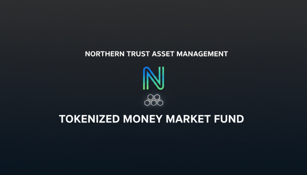 Northern Trust Asset Management Launches Tokenized Money Market Fund