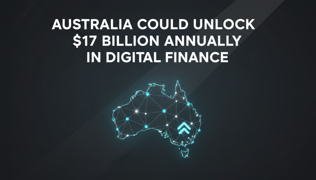 Australia Could Unlock $17 Billion Annually in Digital Finance