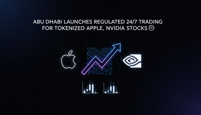 Abu Dhabi Launches Regulated 24/7 Trading for Tokenized Apple, Nvidia Stocks