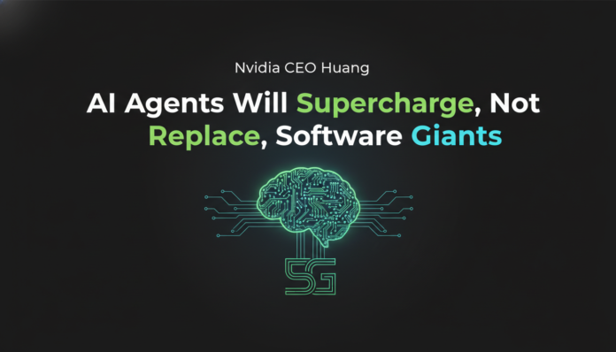 Nvidia CEO Huang: AI Agents Will Supercharge, Not Replace, Software Giants