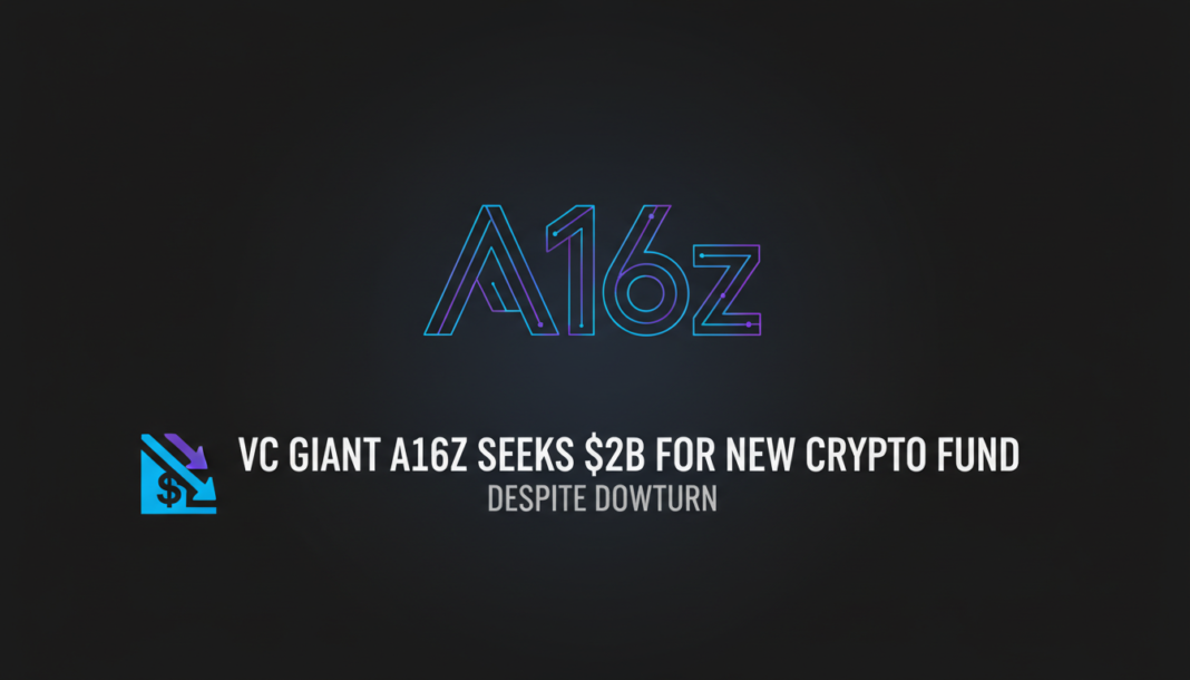 VC Giant A16z Seeks $2B For New Crypto Fund Despite Downturn
