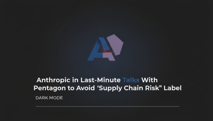Anthropic in Last-Minute Talks With Pentagon to Avoid 'Supply Chain Risk' Label
