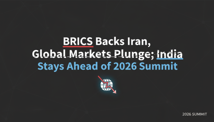 BRICS Backs Iran, Global Markets Plunge; India Stays Silent Ahead of 2026 Summit