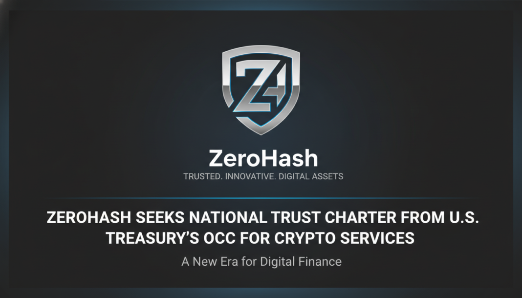 ZeroHash Seeks National Trust Charter From U.S. Treasury’s OCC For Crypto Services