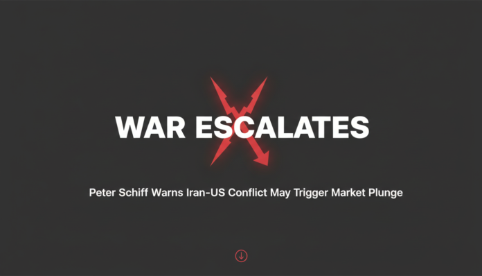 War Escalates: Peter Schiff Warns Iran-US Conflict May Trigger Market Plunge