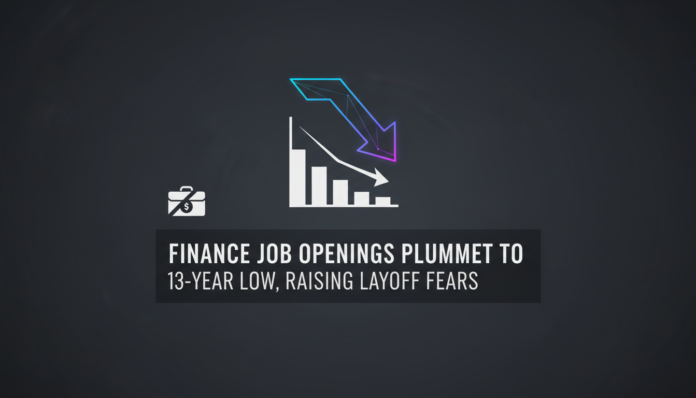 Finance Job Openings Plummet to 13-Year Low, Raising Layoff Fears