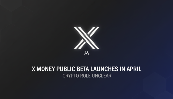 X Money Public Beta Launches in April, Crypto Role Unclear