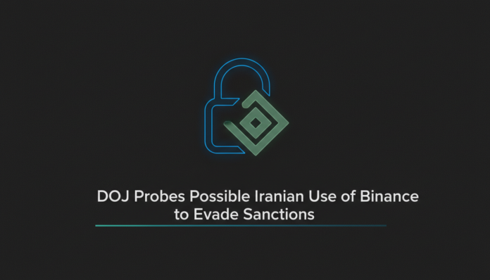 DOJ Probes Possible Iranian Use of Binance to Evade Sanctions