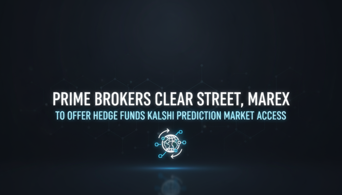 Prime Brokers Clear Street, Marex to Offer Hedge Funds Kalshi Prediction Market Access