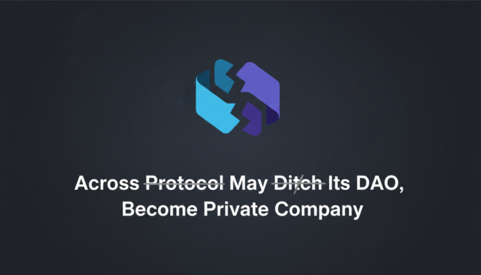 Across Protocol May Ditch Its DAO, Become Private Company