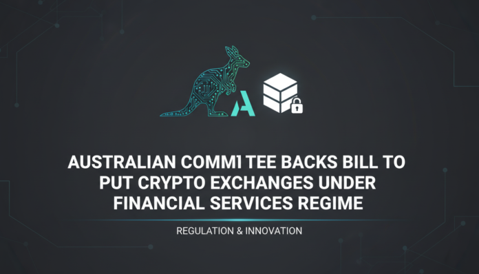 Australian committee backs bill to put crypto exchanges under financial services regime
