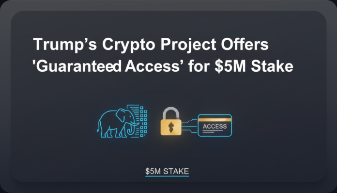 Trump's Crypto Project Offers 'Guaranteed Access' for $5M Stake