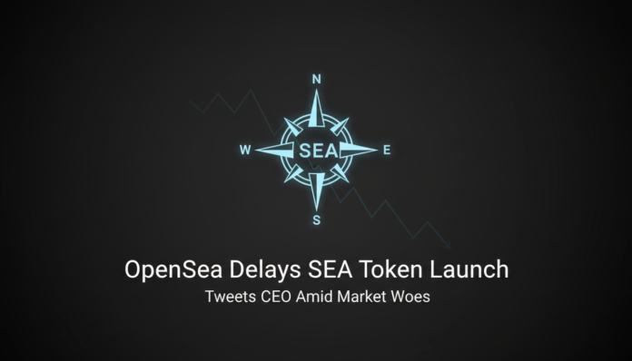 OpenSea Delays SEA Token Launch, Tweets CEO Amid Market Woes