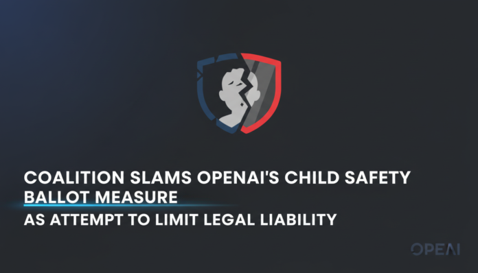 Coalition Slams OpenAI’s Child Safety Ballot Measure as Attempt to Limit Legal Liability