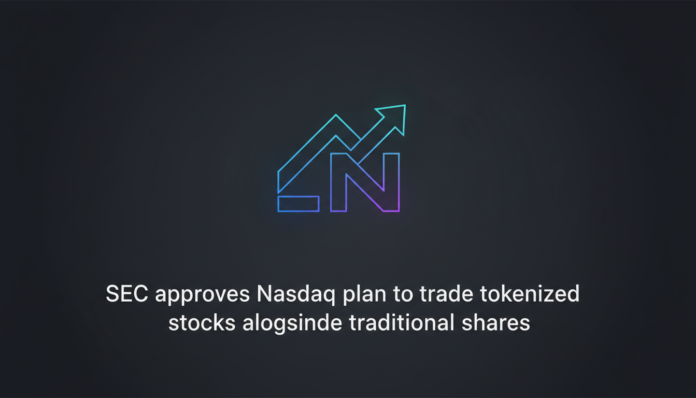 SEC approves Nasdaq plan to trade tokenized stocks alongside traditional shares.