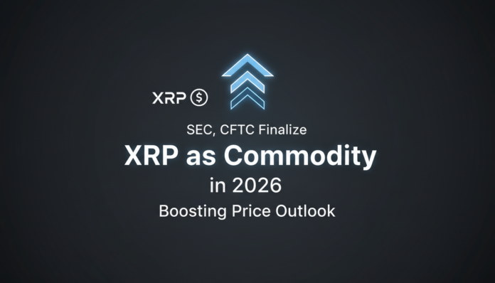 SEC, CFTC Finalize XRP as Commodity in 2026, Boosting Price Outlook