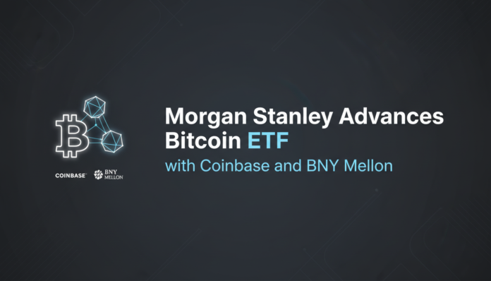 Morgan Stanley Advances Bitcoin ETF with Coinbase and BNY Mellon