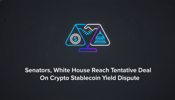 Senators, White House Reach Tentative Deal On Crypto Stablecoin Yield Dispute