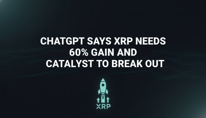 ChatGPT Says XRP Needs 60% Gain and Catalyst to Break Out
