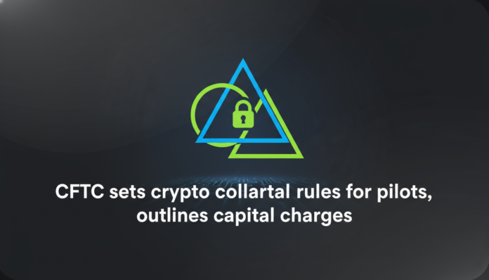CFTC sets crypto collateral rules for pilots, outlines capital charges